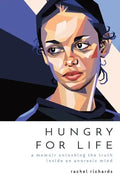 Hungry for Life: A Memoir Unlocking the Truth Inside an Anorexic Mind - Paperback