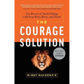 The Courage Solution: The Power of Truth Telling with Your Boss, Peers, and Team - Hardcover