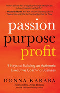 Passion, Purpose, Profit: 9 Keys to Building an Authentic Executive Coaching Business - Paperback