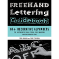 FreeHand Lettering Guidebook: 67+ Decorative Alphabets for Writing with Chalk, Posca, Copic Markers, and Calligraphy Pens - Paperback