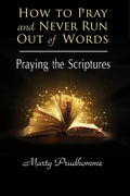How to Pray and Never Run Out of Words: Praying the Scriptures - Paperback