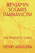 Benjamin Solaris Parravicini: The Prophetic Clock - Paperback