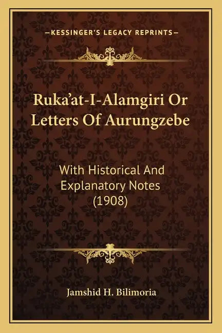 Ruka'at-I-Alamgiri Or Letters Of Aurungzebe: With Historical And Explanatory Notes (1908) - Paperback