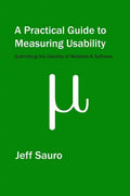 A Practical Guide to Measuring Usability: 72 Answers to the Most Common Questions about Quantifying the Usability of Websites and Software - Paperback