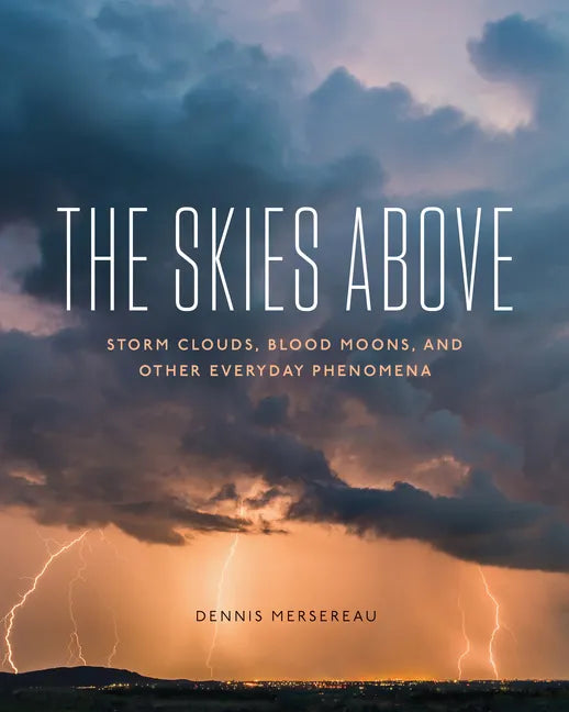 The Skies Above: Storm Clouds, Blood Moons, and Other Everyday Phenomena - Paperback