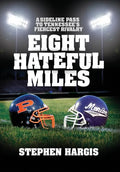 Eight Hateful Miles: A Sideline Pass to Tennessee's Fiercest Rivalry - Hardcover