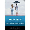 Addiction: What Everyone Needs to Knowr - Paperback