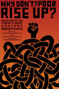 Why Don't the Poor Rise Up?: Organizing the Twenty-First Century Resistance - Paperback