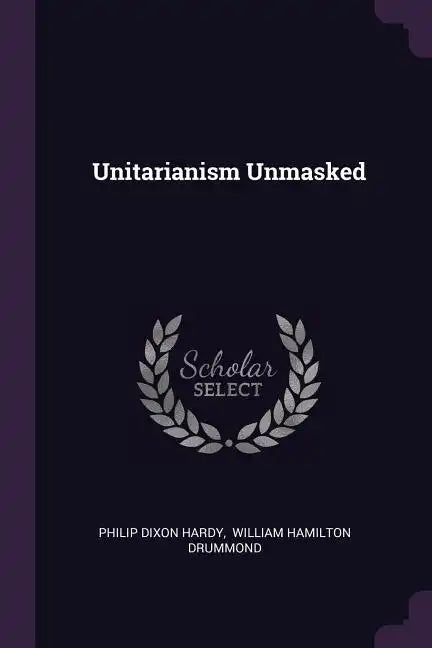 Unitarianism Unmasked - Paperback
