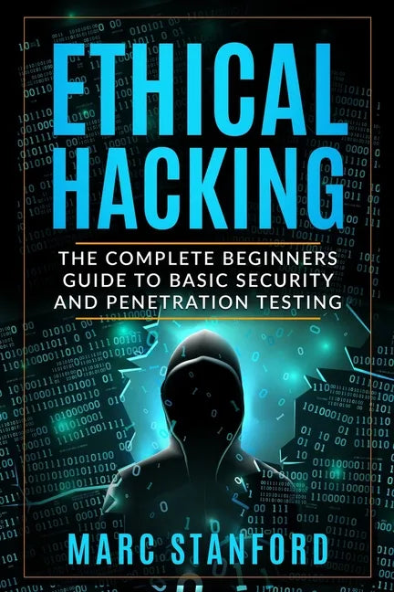 Ethical Hacking: The Complete Beginners Guide to Basic Security and Penetration Testing - Paperback