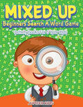 Mixed Up - Beginners Search A Word Game: Activity Books For 5 Year Olds - Paperback