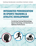 Integrated Periodization in Sports Training & Athletic Development: Combining Training Methodology, Sports Psychology, and Nutrition to Optimize Perfo - Paperback