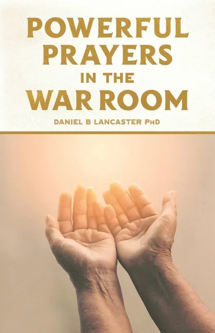 Powerful Prayers in the War Room: Learning to Pray like a Powerful Prayer Warrior - Paperback
