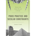 Pious Practice and Secular Constraints: Women in the Islamic Revival in Europe - Paperback