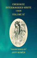 Cherokee Intermarried White 1906 Volume IV - Paperback