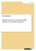 Business process outsourcing (BPO) strategy. A conceptual approach - Paperback