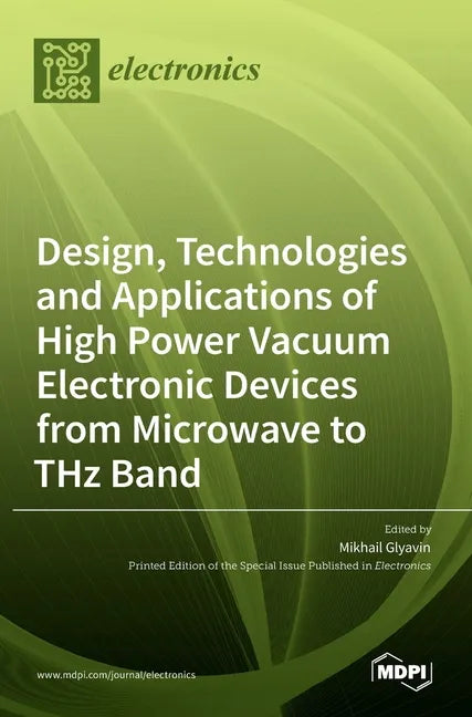 Design, Technologies and Applications of High Power Vacuum Electronic Devices from Microwave to THz Band - Hardcover