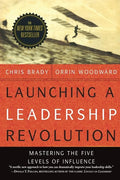 Launching a Leadership Revolution: Mastering the Five Levels of Influence - Paperback