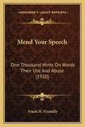 Mend Your Speech: One Thousand Hints On Words Their Use And Abuse (1920) - Paperback