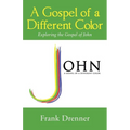 A Gospel of a Different Color: Exploring the Gospel of John - Paperback