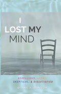 I Lost My Mind: Rebellious, Alone, Skeptical, & Dissatisfied - Paperback