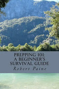 Prepping 101: A Beginner's Survival Guide - Paperback