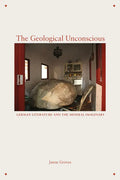 The Geological Unconscious: German Literature and the Mineral Imaginary - Paperback