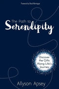 The Path to Serendipity: Discover the Gifts along Life's Journey - Paperback