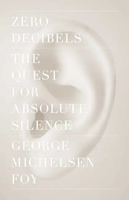 Zero Decibels: The Quest for Absolute Silence - Paperback