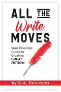 All the Write Moves: Your Essential Guide to Creating Great Fiction - Paperback