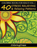 Coloring Books For Adults Volume 1: 40 Stress Relieving And Relaxing Patterns - Paperback