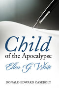 Child of the Apocalypse: Ellen G. White - Paperback