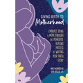 Giving Birth to Motherhood - Paperback