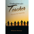 Confessions of a Teacher: Hope for the Underdog - Hardcover