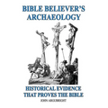 Bible Believer's Archaeology, Volume 1: Historical Evidence That Proves the Bible - Paperback