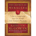 The Source of Miracles: 7 Steps to Transforming Your Life Through the Lord's Prayer - Paperback