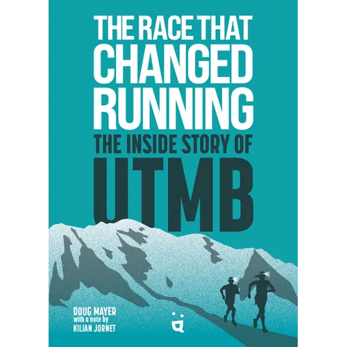 The Race That Changed Running: The Inside Story of Utmb - Paperback