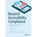 Beyond Accessibility Compliance: Building the Next Generation of Inclusive Products - Paperback