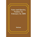 Notes and Queries, Number 16, February 16, 1850 - Paperback