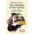 The Old Man in the Corner: Twelve Classic Detective Stories - Paperback