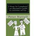 I want to complain: an alternative guide to customer service - Paperback