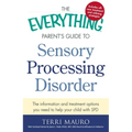 The Everything Parent's Guide to Sensory Processing Disorder: The Information and Treatment Options You Need to Help Your Child with SPD - Paperback