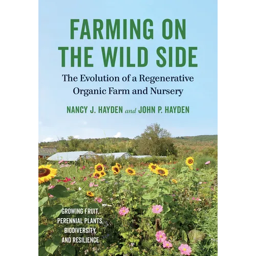 Farming on the Wild Side: The Evolution of a Regenerative Organic Farm and Nursery - Paperback