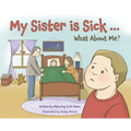 My Sister is Sick, What About Me? - Hardcover
