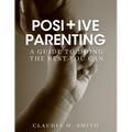 Positive Parenting: A Guide To Doing The Best That You Can - Paperback