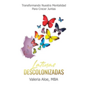 Latinas Descolonizadas: Transformando Nuestra Mentalidad Para Crecer Juntas - Paperback