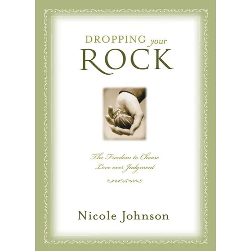 The Dropping Your Rock: The Freedom to Choose Love Over Judgment - Paperback