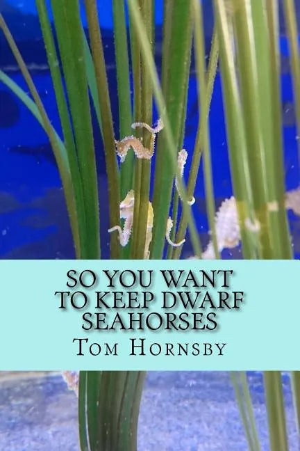 So you want to keep dwarf seahorses - Paperback