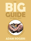 The Big Guide to Small Pets: A Modern Approach for a Healthy, Fulfilled Pet. - Paperback