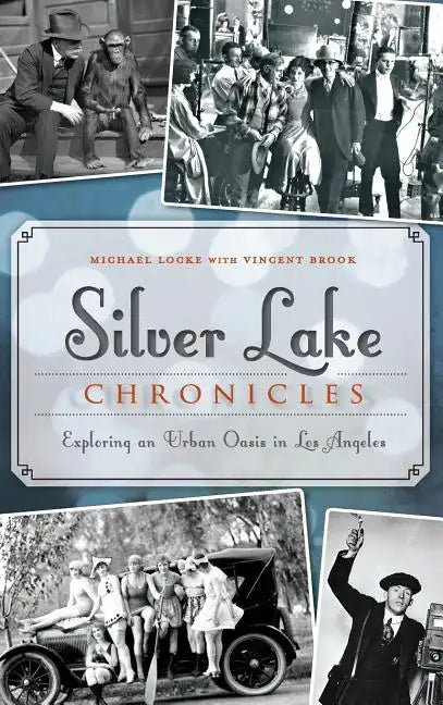 Silver Lake Chronicles: Exploring an Urban Oasis in Los Angeles - Hardcover